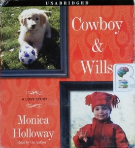 Cowboy and Wills written by Monica Holloway performed by Monica Holloway on CD (Unabridged)